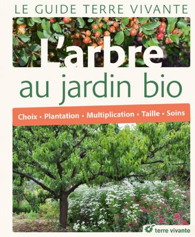 Le Guide Terre vivante de l’arbre au jardin bio - Collectif