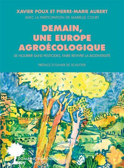 Demain une Europe agroécologique - Xavier Poux - Pierre-Marie Aubert