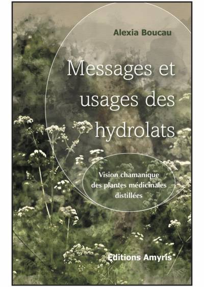 Messages et usages des hydrolats - Alexia Boucau